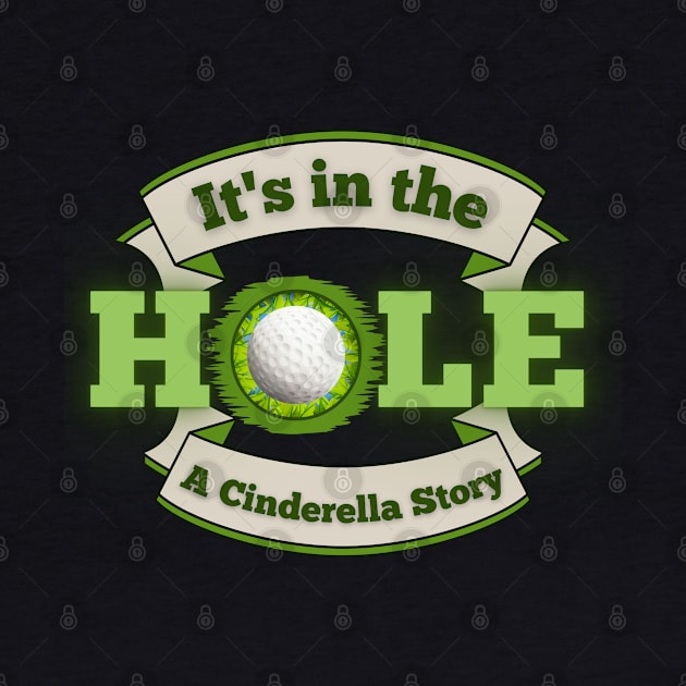 It's in the Hole!  A Cinderella Story by Kenny The Bartender's Tee Emporium